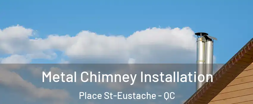  Metal Chimney Installation Place St-Eustache - QC