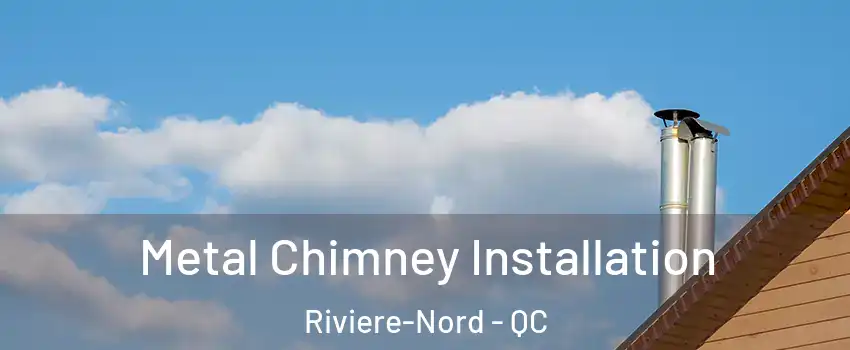  Metal Chimney Installation Riviere-Nord - QC