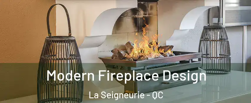  Modern Fireplace Design La Seigneurie - QC