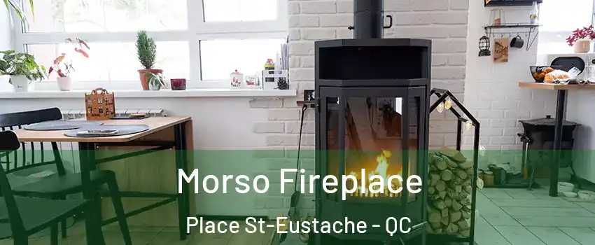  Morso Fireplace Place St-Eustache - QC