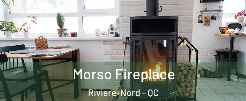  Morso Fireplace Riviere-Nord - QC