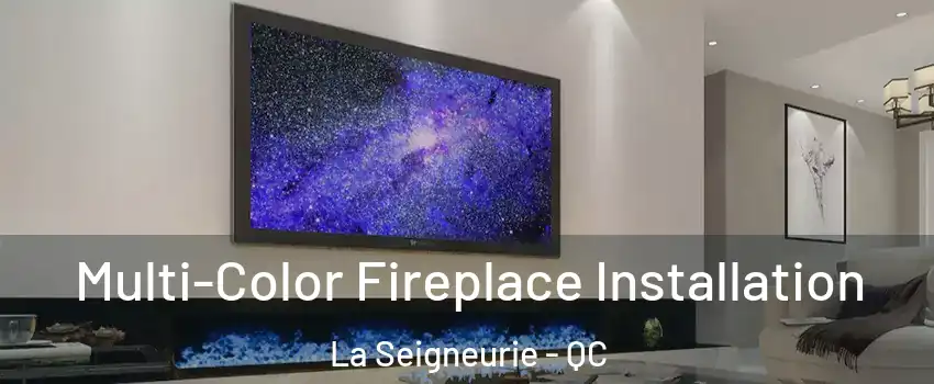  Multi-Color Fireplace Installation La Seigneurie - QC