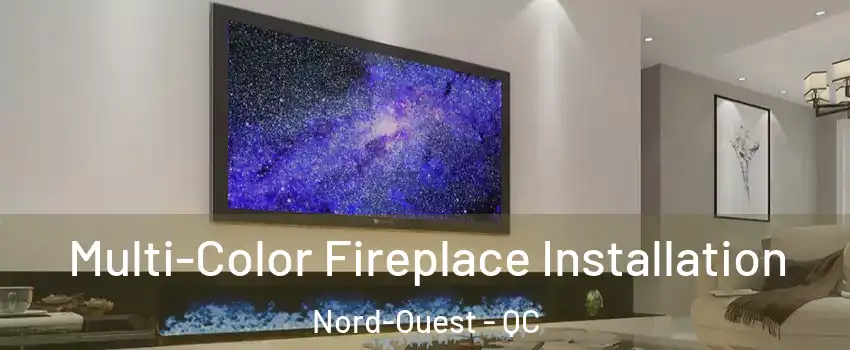  Multi-Color Fireplace Installation Nord-Ouest - QC