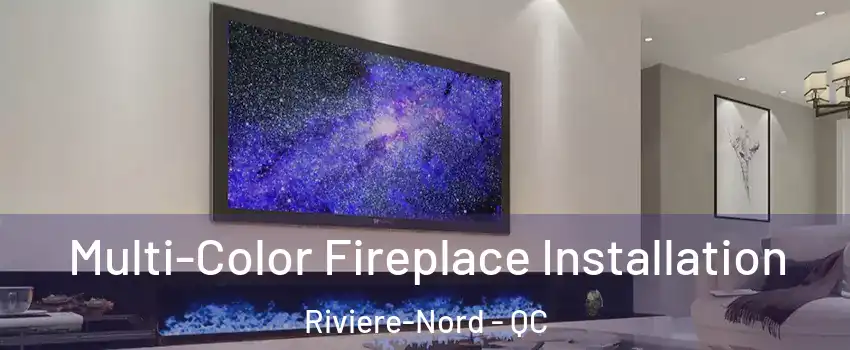  Multi-Color Fireplace Installation Riviere-Nord - QC