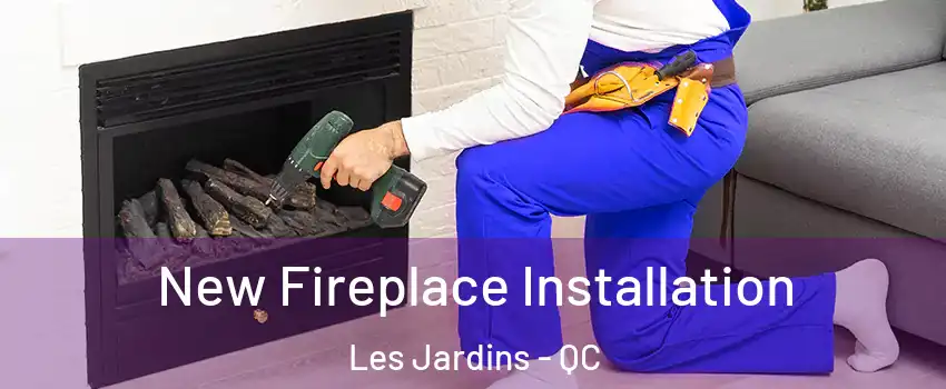 New Fireplace Installation Les Jardins - QC