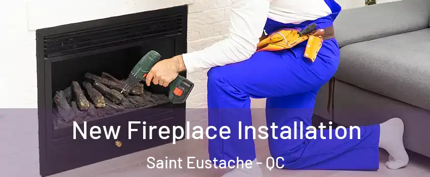 New Fireplace Installation Saint Eustache - QC