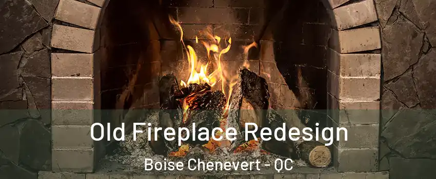  Old Fireplace Redesign Boise Chenevert - QC