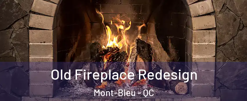  Old Fireplace Redesign Mont-Bleu - QC
