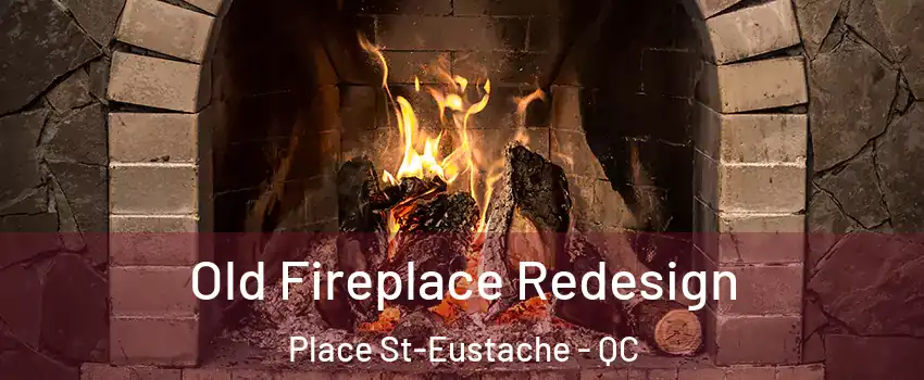  Old Fireplace Redesign Place St-Eustache - QC