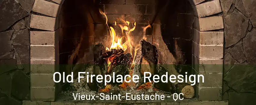  Old Fireplace Redesign Vieux-Saint-Eustache - QC