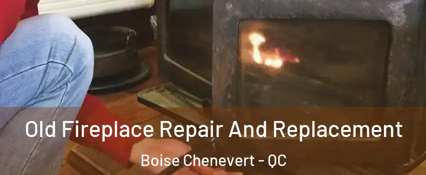  Old Fireplace Repair And Replacement Boise Chenevert - QC
