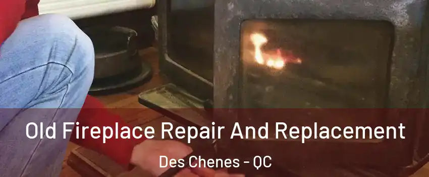  Old Fireplace Repair And Replacement Des Chenes - QC