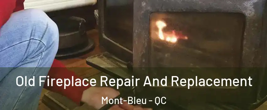  Old Fireplace Repair And Replacement Mont-Bleu - QC