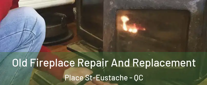  Old Fireplace Repair And Replacement Place St-Eustache - QC