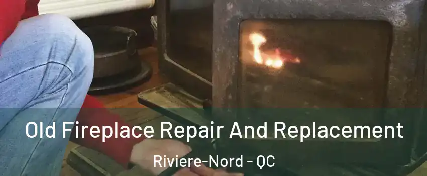  Old Fireplace Repair And Replacement Riviere-Nord - QC