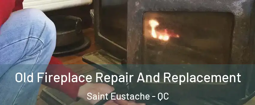  Old Fireplace Repair And Replacement Saint Eustache - QC