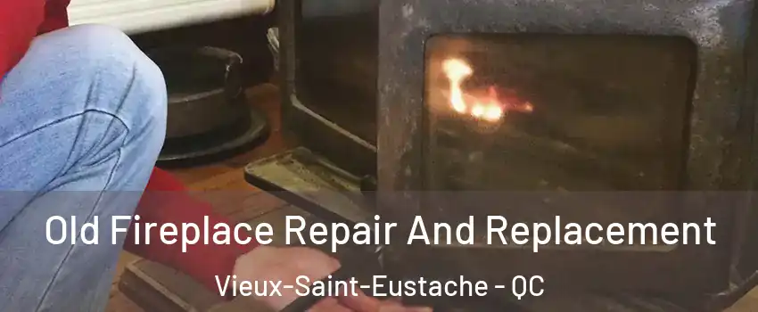  Old Fireplace Repair And Replacement Vieux-Saint-Eustache - QC