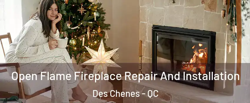  Open Flame Fireplace Repair And Installation Des Chenes - QC