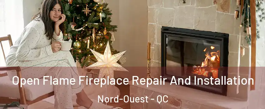  Open Flame Fireplace Repair And Installation Nord-Ouest - QC