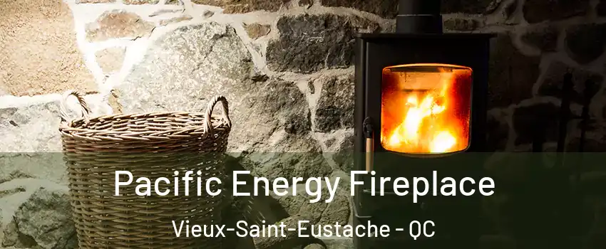  Pacific Energy Fireplace Vieux-Saint-Eustache - QC