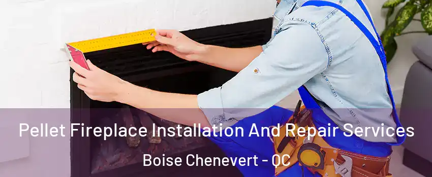  Pellet Fireplace Installation And Repair Services Boise Chenevert - QC