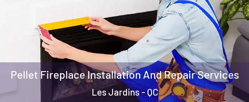  Pellet Fireplace Installation And Repair Services Les Jardins - QC
