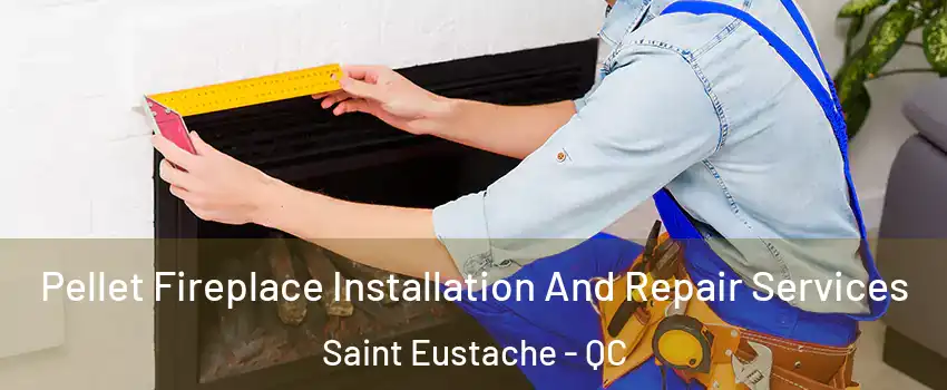  Pellet Fireplace Installation And Repair Services Saint Eustache - QC