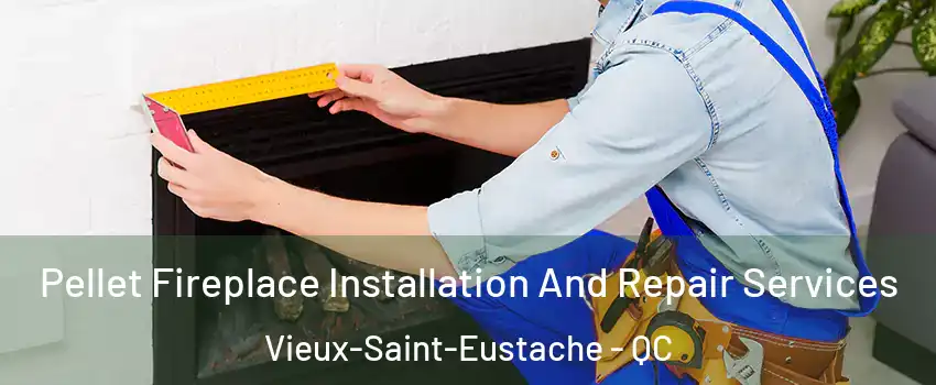  Pellet Fireplace Installation And Repair Services Vieux-Saint-Eustache - QC