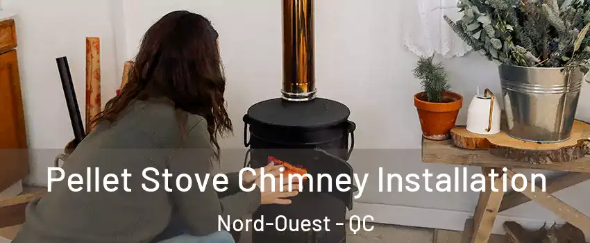 Pellet Stove Chimney Installation Nord-Ouest - QC
