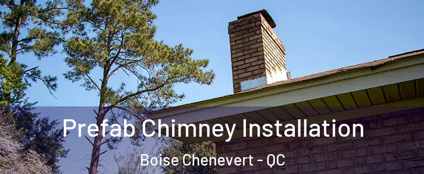  Prefab Chimney Installation Boise Chenevert - QC