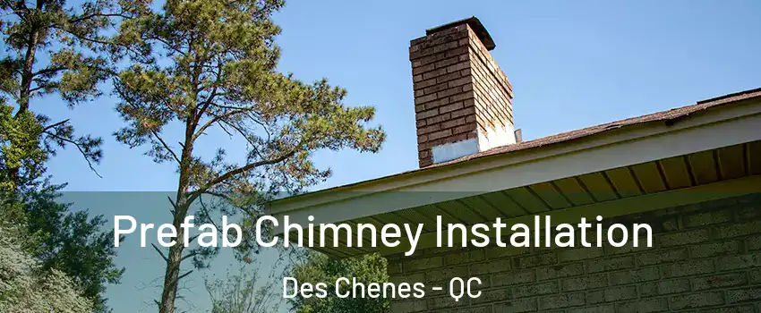  Prefab Chimney Installation Des Chenes - QC