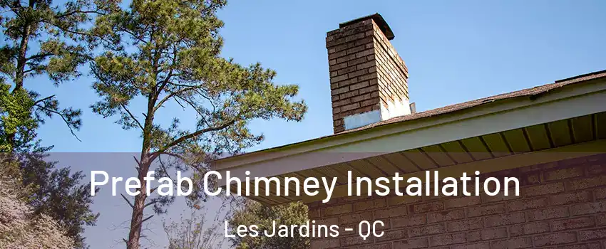  Prefab Chimney Installation Les Jardins - QC