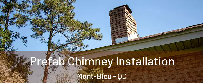  Prefab Chimney Installation Mont-Bleu - QC
