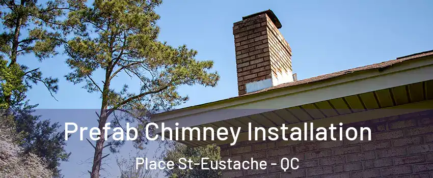  Prefab Chimney Installation Place St-Eustache - QC