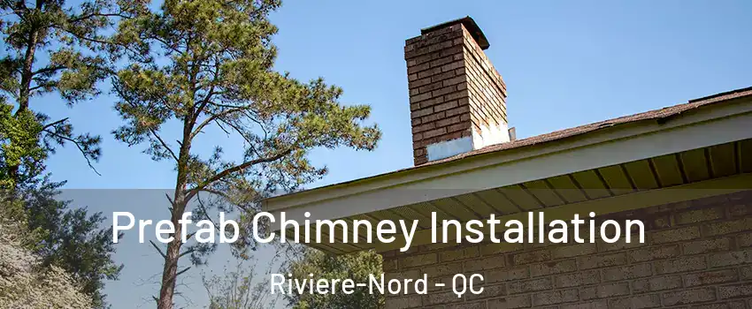  Prefab Chimney Installation Riviere-Nord - QC