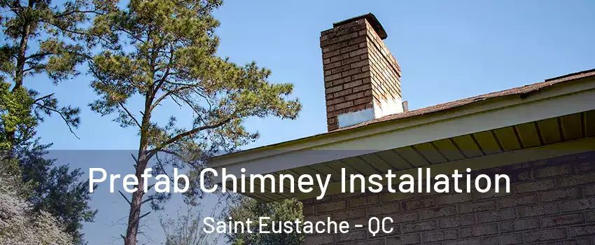  Prefab Chimney Installation Saint Eustache - QC