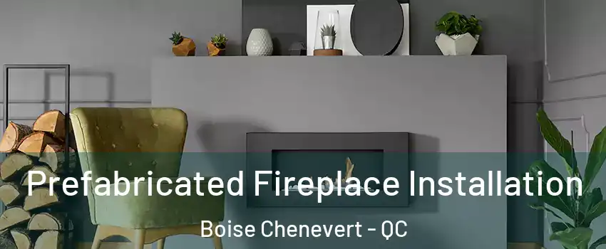  Prefabricated Fireplace Installation Boise Chenevert - QC