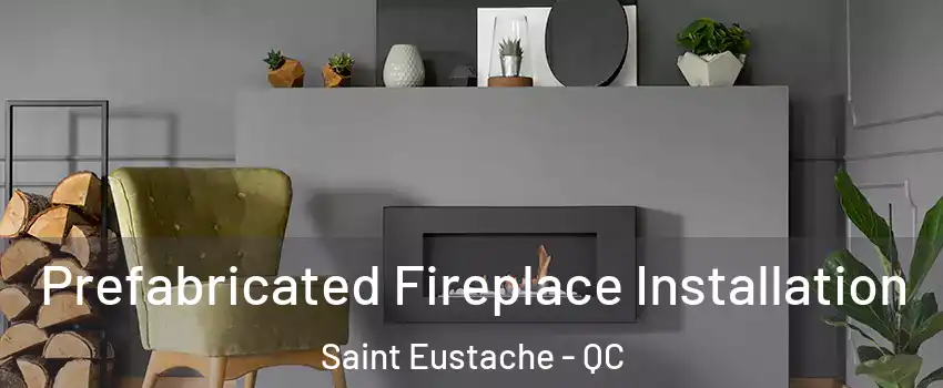  Prefabricated Fireplace Installation Saint Eustache - QC