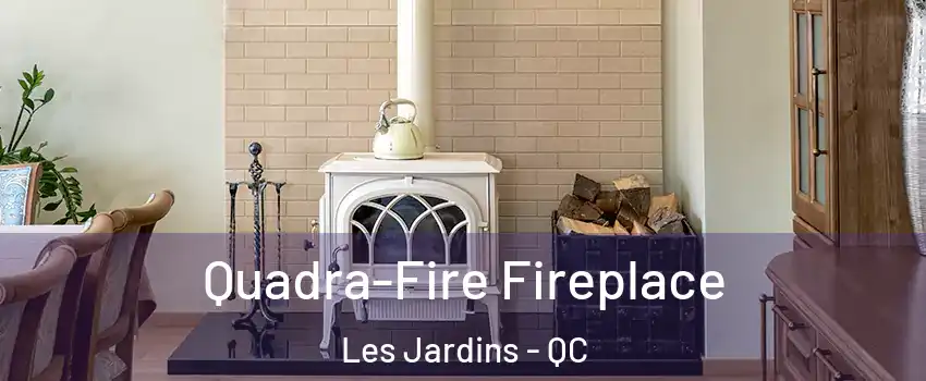  Quadra-Fire Fireplace Les Jardins - QC
