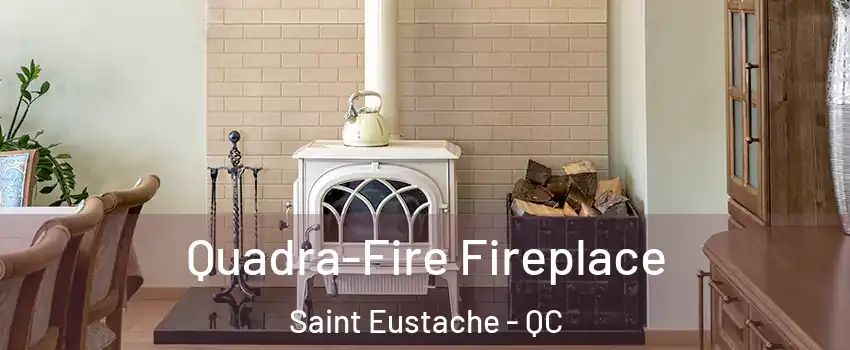  Quadra-Fire Fireplace Saint Eustache - QC