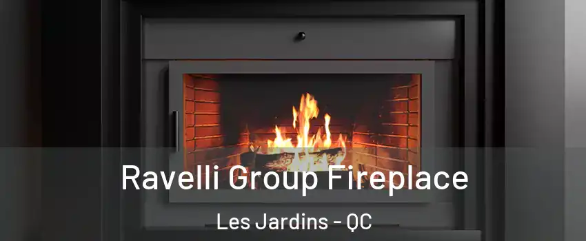 Ravelli Group Fireplace Les Jardins - QC