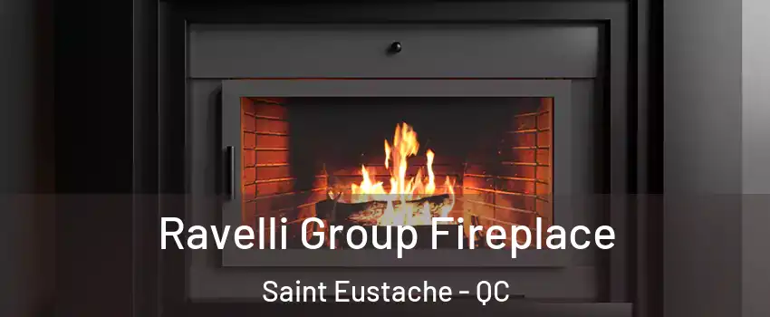 Ravelli Group Fireplace Saint Eustache - QC