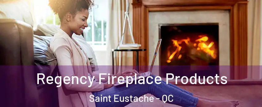  Regency Fireplace Products Saint Eustache - QC