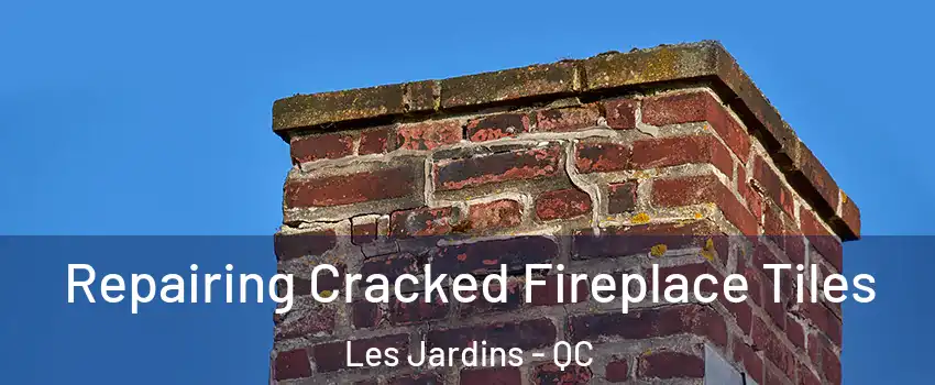  Repairing Cracked Fireplace Tiles Les Jardins - QC