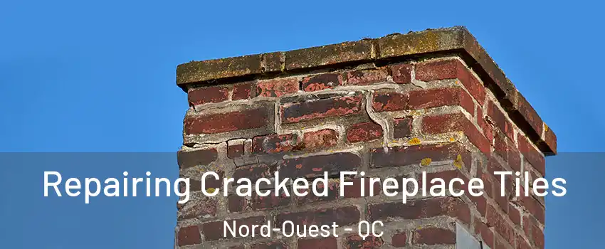  Repairing Cracked Fireplace Tiles Nord-Ouest - QC