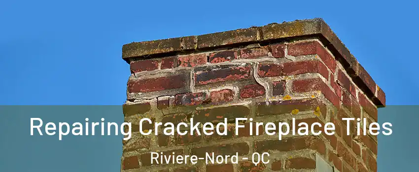  Repairing Cracked Fireplace Tiles Riviere-Nord - QC