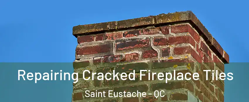  Repairing Cracked Fireplace Tiles Saint Eustache - QC