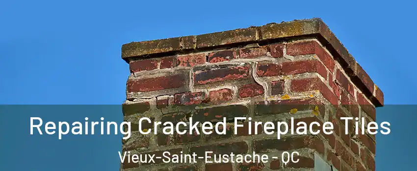  Repairing Cracked Fireplace Tiles Vieux-Saint-Eustache - QC