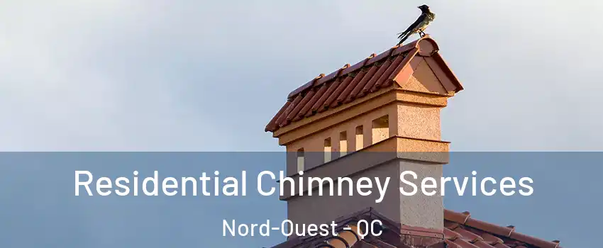  Residential Chimney Services Nord-Ouest - QC