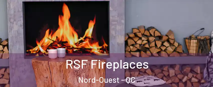  RSF Fireplaces Nord-Ouest - QC